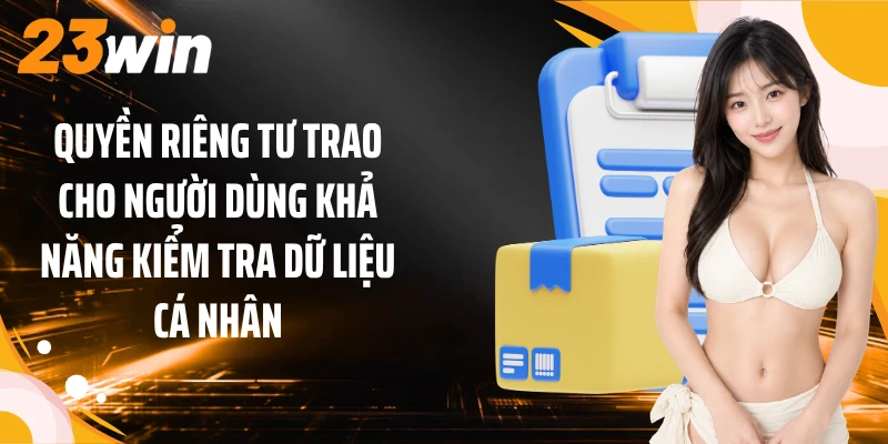 Quyền Riêng Tư 2 Quyền riêng tư trao cho người dùng khả năng kiểm tra dữ liệu cá nhân